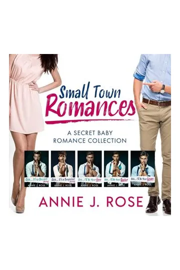 Small Town Romances: The Collection by Annie J. Rose